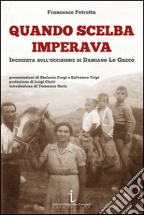 Quando Scelba imperava. Inchiesta sull'uccisione di Damiano Lo Greco libro di Petrotta Francesco