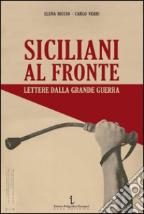 Siciliani al fronte. Lettere dalla Grande Guerra libro di Riccio Elena; Verri Carlo