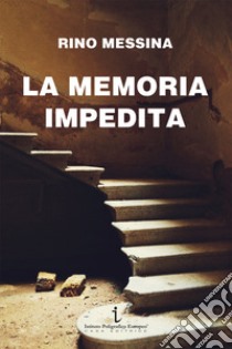 La memoria impedita libro di Messina Rino