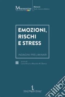 Emozioni, rischi e stress. Indagini preliminari libro di Arcuri L. (cur.); Bianco M. M. (cur.)