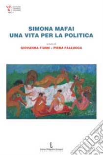 Simona Mafai, una vita per la politica libro di Fiume G. (cur.); Fallucca P. (cur.)