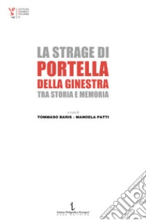 La strage di Portella della Ginestra tra storia e memoria libro di Baris T. (cur.); Patti M. (cur.)
