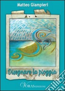 Disegnare la pioggia libro di Giampieri Matteo