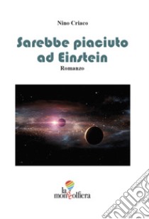 Sarebbe piaciuto ad Einstein libro di Criaco Nino