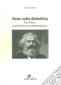 Note sulla dialettica. Karl Marx: dall'idealismo al materialismo libro di Cerardi Cosimo