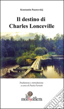 Il destino di Charles Lonceville libro di Paustovskij Konstantin G.; Ferretti P. (cur.)