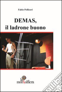 Demas, il ladrone buono libro di Pellicori Fabio