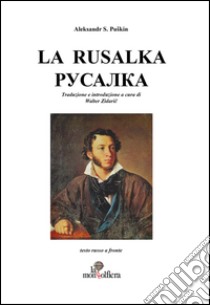 La rusalka pycajika. Ediz. italiana e russa libro di Puskin Aleksandr Sergeevic; Zidaric W. (cur.)