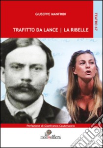 Trafitto da Lance-La Ribelle libro di Manfridi Giuseppe