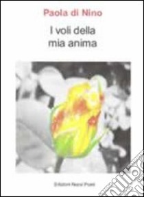 I voli della mia anima libro di Di Nino Paola