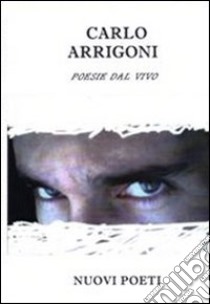 Poesie dal vivo libro di Arrigoni Carlo