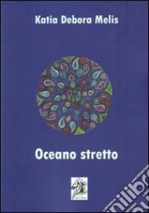 Oceano stretto libro di Melis Katia D.