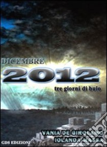 Dicembre 2012. Tre giorni di buio libro di Massa Iolanda - De Girolamo Vania