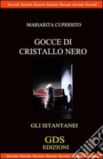 Gocce di cristallo nero libro di Cupersito Mariarita