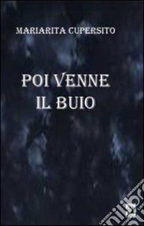 Poi venne il buio libro di Cupersito Mariarita