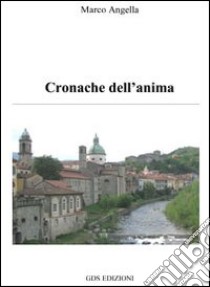 Cronache dell'anima libro di Angella Marco