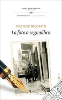 La foto a segnalibro libro di Di Corato Vincenzo