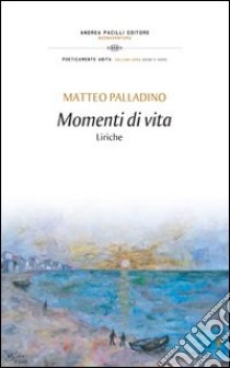 Momenti di vita libro di Palladino Matteo