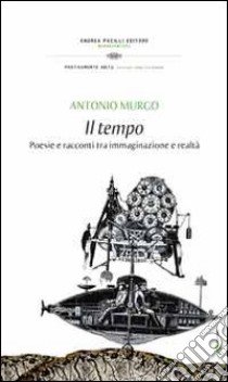 Il tempo. Poesie e racconti tra immaginazione e realtà libro di Murgo Antonio