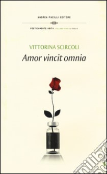 Amor vincit omnia libro di Scircoli Vittorina