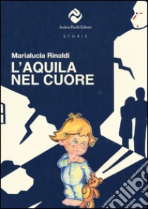 L'Aquila nel cuore libro di Rinaldi Marialucia