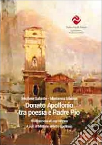 Donato Apollonio tra poesia e padre Pio libro di Galante Michele; Iafelice Marianna; Apollonio M. (cur.); Apollonio P. (cur.)