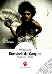 Due storie dal Gargano. Storie di donne e di Puglia libro di Cavallo Angelo