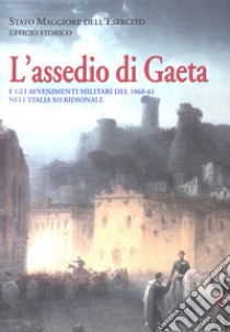 L'assedio di Gaeta. e gli avvenimenti militari del 1860-61 nell'Italia meridionale libro di Cesari Cesare