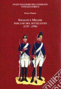 Soldati e milizie toscane del Settecento (1737-1799) libro di Mugnai Bruno