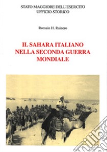 Il Sahara italiano nella seconda guerra mondiale libro di Rainero Romain H.