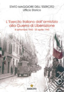 L'Esercito Italiano dall'armistizio alla guerra di Liberazione. 8 settembre 1943-25 aprile 1945 libro di Cappellano F. (cur.); Orlando S. (cur.)