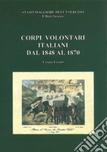 Corpi volontari italiani dal 1848 al 1870 libro di Cesari Cesare