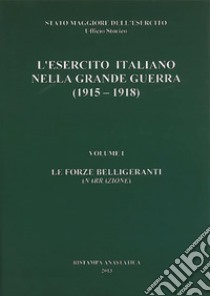 L'esercito italiano nella grande guerra (1915-1918). Relazione ufficiale. Vol. 1: Le forze belligeranti (Narrazione) libro