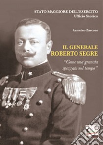 Il generale Roberto Segre. «Come una granata spezzata nel tempo» libro di Zarcone Antonino