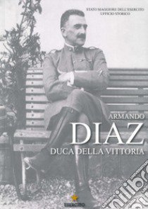 Armando Diaz. Duca della vittoria libro