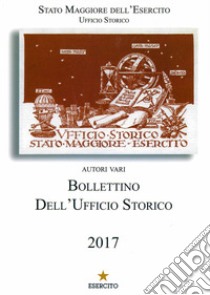 Bollettino dell'Ufficio Storico 2017 (2017) libro di Stato Maggiore dell'Esercito italiano. Ufficio Storico (cur.)