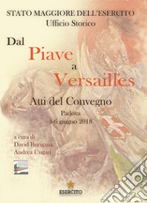 Dal Piave a Versailles. Atti del Convegno (Padova, 4-6 giugno 2018) libro di Burigana D. (cur.); Ungari A. (cur.)