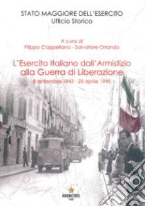 L'Esercito Italiano dall'armistizio alla guerra di Liberazione. 8 settembre 1943-25 aprile 1945 libro di Cappellano F. (cur.); Orlando S. (cur.)