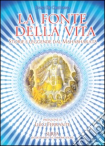 Mahabharata la fonte della vita. Storie e leggende del Mahabharata libro di De Cristiano Enzo; Ferrante L. (cur.)