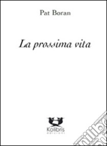 La prossima vita libro di Boran Pat