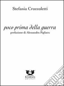 Poco prima della guerra libro di Crozzoletti Stefania