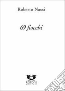 69 fiocchi libro di Nassi Roberto