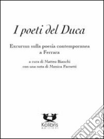 I poeti del duca. Excursus sulla poesia contemporanea a Ferrara libro di Bianchi M. (cur.)