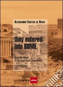 They entered into Rome. From the Gauls to general Clark's americans libro di Cortese De Bosis Alessandro