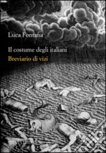 Il costume degli italiani. Breviario di vizi libro di Fontana Luca