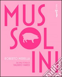 Mussolini libro di Merella Roberto; Varesi V. (cur.)