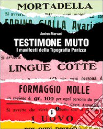 Testimone muto. I manifesti della tipografia Panizza. Ediz. illustrata libro di Marvasi Andrea