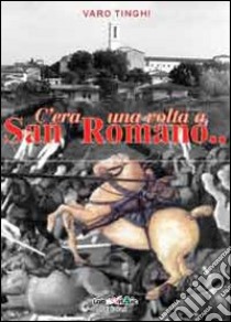 C'era una volta a San Romano... libro di Tinghi Varo