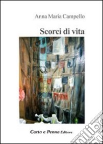 Scorci di vita libro di Campello Anna M.