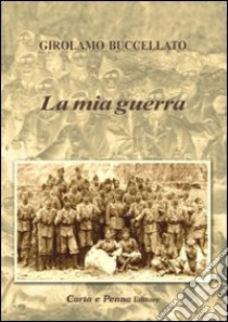 La mia guerra libro di Buccellato Girolamo